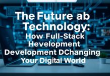 The Future of Technology: How Full-Stack Development is Changing the Digital World