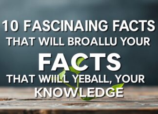 10 Fascinating Facts That Will Broaden Your Knowledge